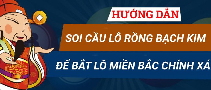 Hướng dẫn soi cầu lô Rồng Bạch Kim để bắt lô miền Bắc